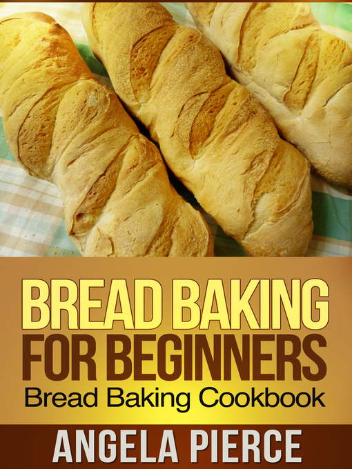 Title details for Bread Baking For Beginners by Angela Pierce - Available